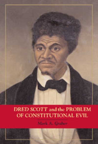 Cover for Graber, Mark A. (University of Maryland, College Park) · Dred Scott and the Problem of Constitutional Evil - Cambridge Studies on the American Constitution (Gebundenes Buch) (2006)