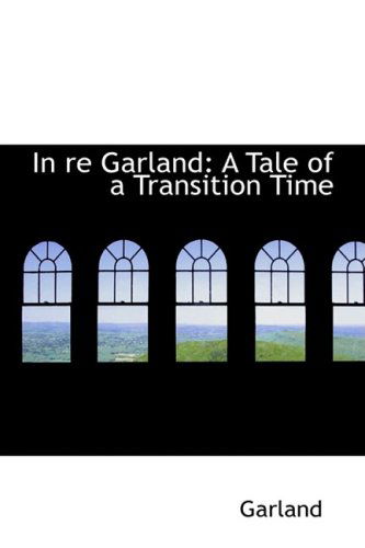 Cover for Garland · In Re Garland: a Tale of a Transition Time (Inbunden Bok) (2008)
