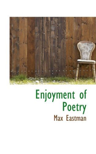 Enjoyment of Poetry - Max Eastman - Książki - BiblioLife - 9780559635656 - 14 listopada 2008