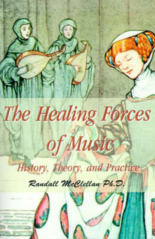 Cover for Randall Mcclellan · The Healing Forces of Music: History, Theory, and Practice (Paperback Book) (2000)