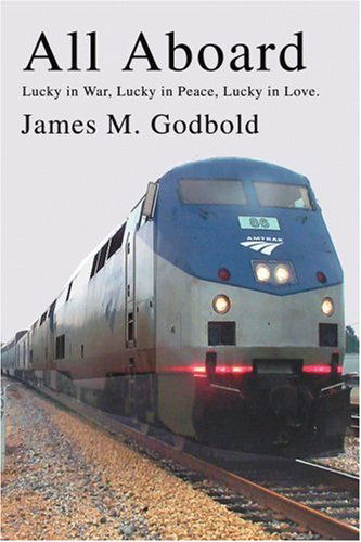 Cover for James Godbold · All Aboard: Lucky in War, Lucky in Peace, Lucky in Love. (Paperback Book) (2003)