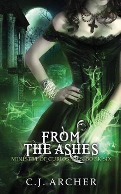 C.J. Archer · From The Ashes (Ministry of Curiosities) (Book) (2016)