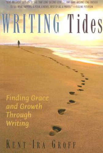 Writing Tides: Finding Grace and Growth Through Writing - Kent Ira Groff - Books - Abingdon Press - 9780687642656 - June 1, 2007