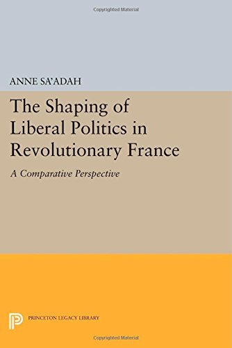 Cover for Anne Sa'adah · The Shaping of Liberal Politics in Revolutionary France: A Comparative Perspective - Princeton Legacy Library (Paperback Book) (2014)