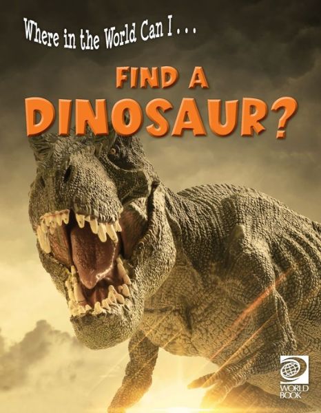 Cover for Where in the world can I ... find a dinosaur? (Book) (2023)