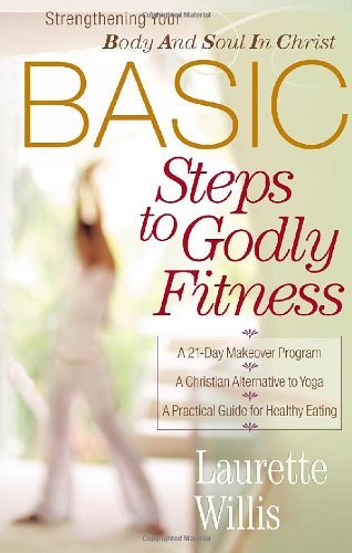 Cover for Laurette Willis · Basic Steps to Godly Fitness: Strengthening Your Body and Soul in Christ (Paperback Book) (2005)
