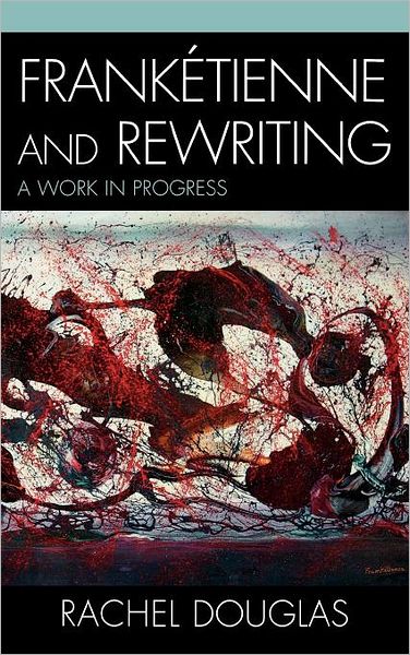 Cover for Rachel Douglas · Franketienne and Rewriting: A Work in Progress - After the Empire: The Francophone World and Postcolonial France (Hardcover Book) (2009)