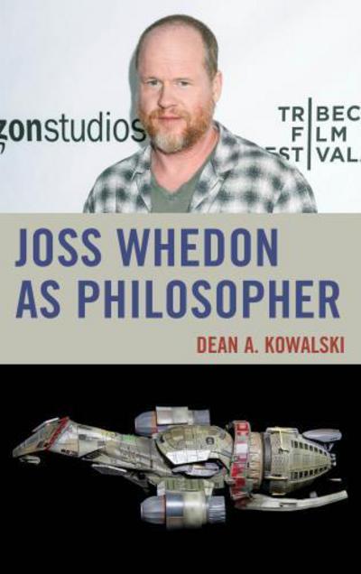 Cover for Dean Kowalski · Joss Whedon as Philosopher - The Philosophy of Popular Culture (Hardcover Book) (2017)