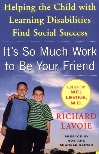 Cover for Richard Lavoie · It's So Much Work to Be Your Friend: Helping the Child with Learning Disabilities Find Social Success (Taschenbuch) [Ed edition] (2007)