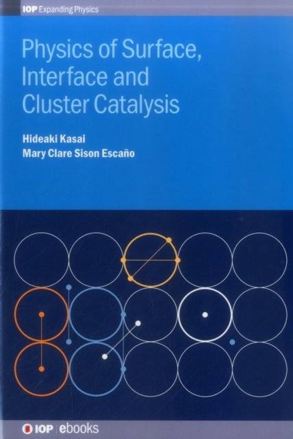 Cover for Kasai, Hideaki (Osaka University, Japan) · Physics of Surface, Interface and Cluster Catalysis - IOP Expanding Physics (Hardcover Book) (2016)