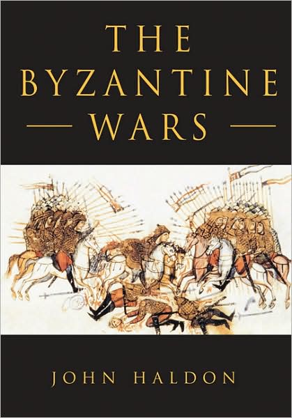 The Byzantine Wars - John Haldon - Livros - The History Press Ltd - 9780752445656 - 14 de julho de 2008