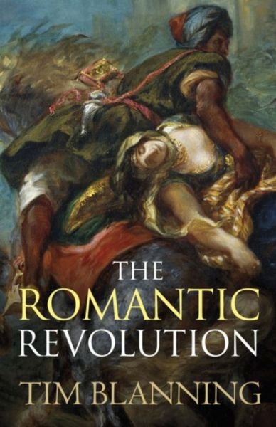 The Romantic Revolution - Prof. Tim Blanning - Bøker - Orion Publishing Co - 9780753828656 - 27. oktober 2011