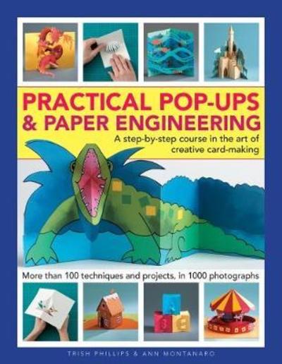 Practical Pop-Ups and Paper Engineering: A step-by-step course in the art of creative card-making, more than 100 techniques and projects, in 1000 photographs - Trish Phillips - Bøger - Anness Publishing - 9780754834656 - 14. december 2018