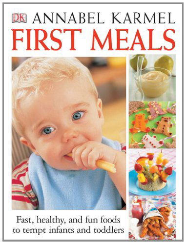 Cover for Annabel Karmel · First Meals Revised: Fast, Healthy, and Fun Foods to Tempt Infants and Toddlers (Hardcover Book) [New Expanded Ed edition] (2004)