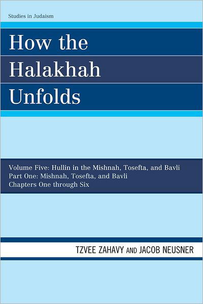 Cover for Tzvee Zahavy · How the Halakhah Unfolds: Hullin in the Mishnah, Tosefta, and Bavli, Part One: Mishnah, Tosefta, and Bavli - Studies in Judaism (Taschenbuch) (2010)