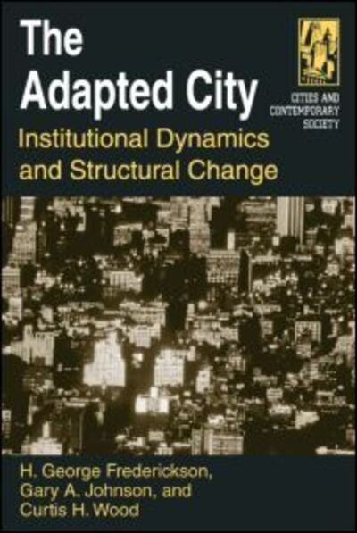 Cover for H George Frederickson · The Adapted City: Institutional Dynamics and Structural Change (Pocketbok) (2003)