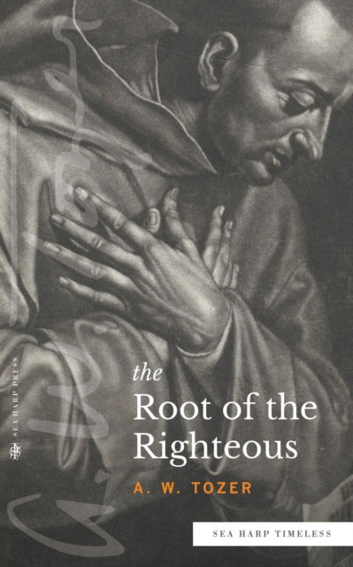 Cover for Tozer A.W. Tozer · The Root of the Righteous (Sea Harp Timeless series) (Paperback Book) (2022)