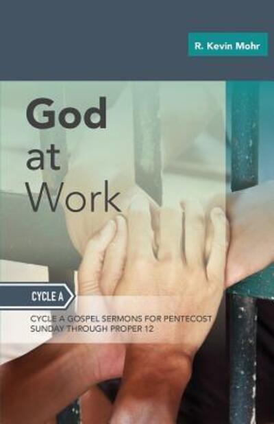 Cover for R Kevin Mohr · God At Work : Sermons For Pentecost Day-Proper 12 : Cycle A (Paperback Book) (2016)