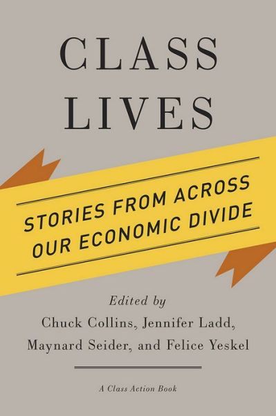 Cover for Chuck Collins · Class Lives: Stories from across Our Economic Divide - A Class Action Book (Paperback Book) (2014)