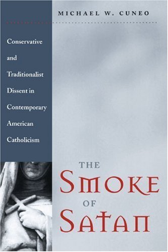 Cover for Cuneo, Michael W. (Fordham University) · The Smoke of Satan: Conservative and Traditionalist Dissent in Contemporary American Catholicism (Paperback Book) [Johns Hopkins Paperbacks Ed edition] (1999)