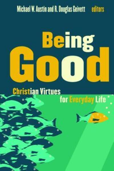 Cover for Austin, Michael W, Dr · Being Good: Christian Virtues for Everyday Life (Paperback Book) (2011)