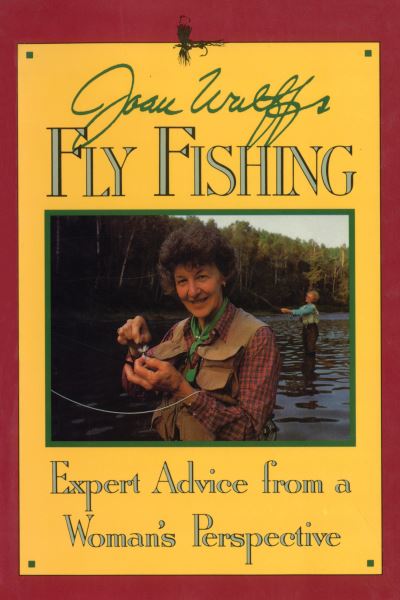 Cover for Joan Wulff · Joan Wulff's Fly Fishing: Expert Advice from a Woman's Perspective (Paperback Bog) (2024)