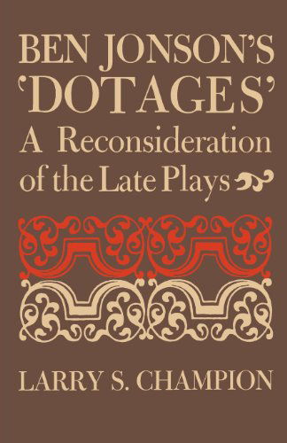 Cover for Larry S. Champion · Ben Jonson's 'Dotages': A Reconsideration of the Late Plays (Paperback Book) (2014)