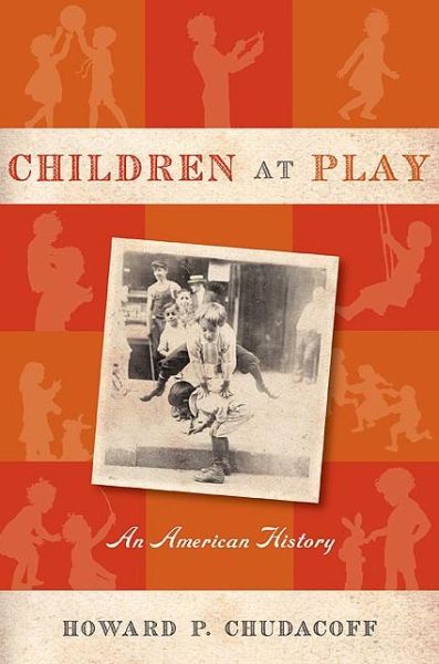 Children at Play: An American History - Howard P. Chudacoff - Livros - New York University Press - 9780814716656 - 1 de setembro de 2008