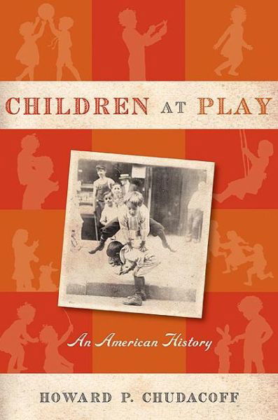 Cover for Howard P. Chudacoff · Children at Play: An American History (Paperback Book) (2008)