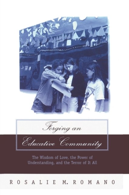 Cover for Rosalie M. Romano · Forging an Educative Community: The Wisdom of Love, the Power of Understanding, and the Terror of It All - Counterpoints (Taschenbuch) (2000)