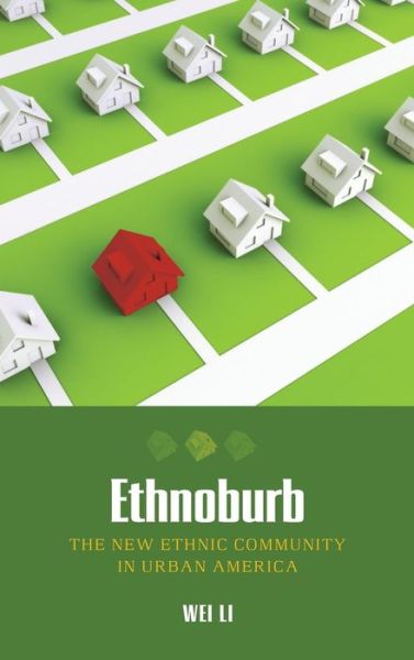 Cover for Wei Li · Ethnoburb: the New Ethnic Community in Urban America (Innbunden bok) (2008)