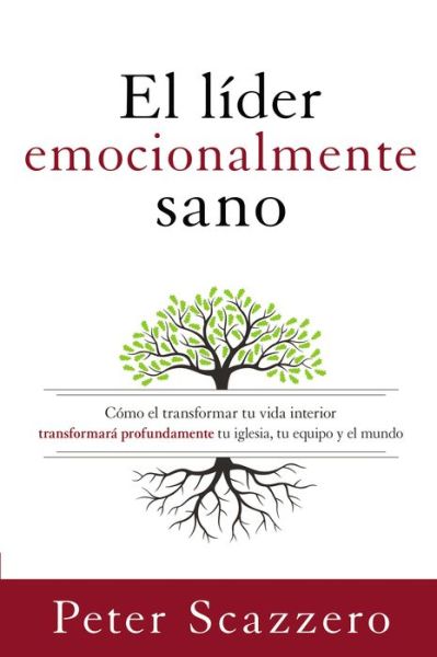 Cover for Scazzero Peter Scazzero · El lider emocionalmente sano: Como transformar tu vida interior transformara profundamente tu iglesia, tu equipo y el mundo (Paperback Book) (2016)