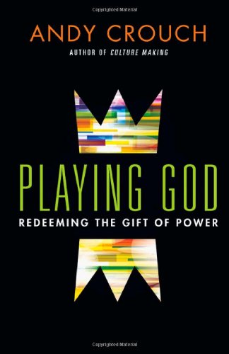 Cover for Andy Crouch · Playing God - Redeeming the Gift of Power (Hardcover Book) (2013)