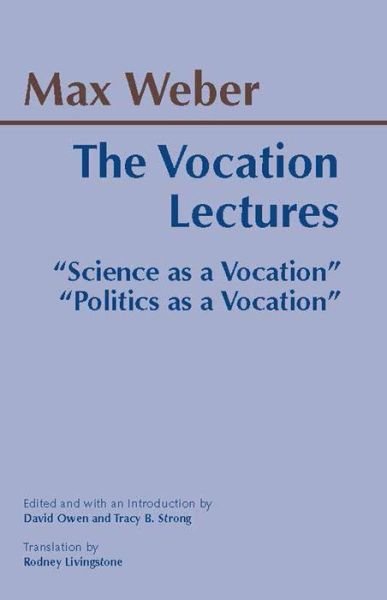 The Vocation Lectures: "Science as a Vocation"; "Politics as a Vocation" - Hackett Classics - Max Weber - Bücher - Hackett Publishing Co, Inc - 9780872206656 - 15. März 2004