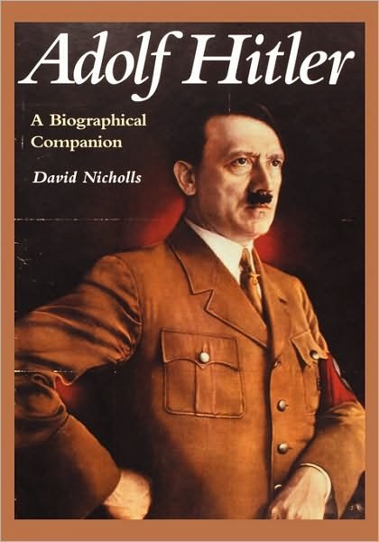 Adolf Hitler: A Biographical Companion - David Nicholls - Bøger - Bloomsbury Publishing Plc - 9780874369656 - 26. oktober 2000