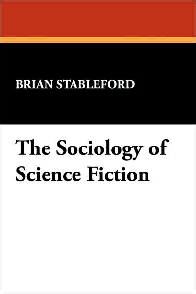 Cover for Brian Stableford · The Sociology of Science Fiction (I.o. Evans Studies in the Philosophy &amp; Criticism of Literatu) (Paperback Book) [First edition] (2007)