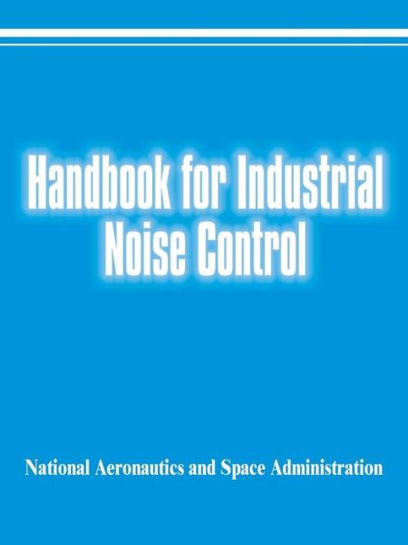 Handbook for Industrial Noise Control - National Aeronautics & Space Admin - Livros - Books for Business - 9780894990656 - 1 de julho de 2001