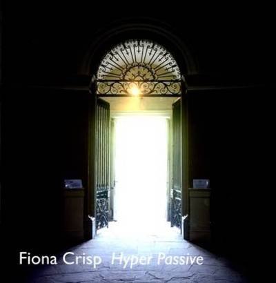Fiona Crisp - Hyper Passive - Chris Townsend - Bøker - Matt's Gallery - 9780907623656 - 1. juni 2024