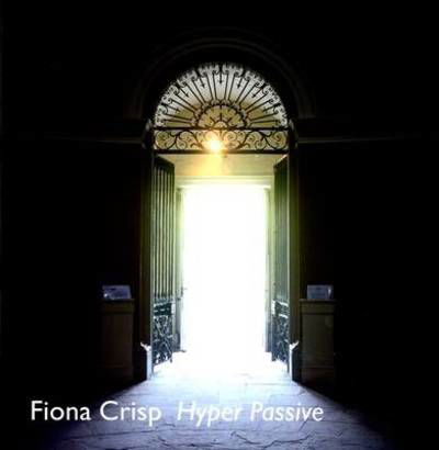 Fiona Crisp - Hyper Passive - Chris Townsend - Livres - Matt's Gallery - 9780907623656 - 1 juillet 2024