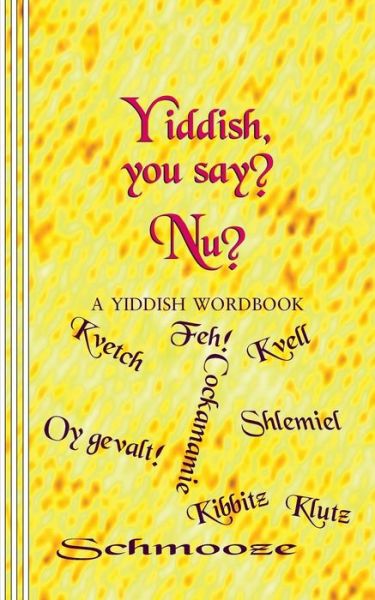 Cover for Sasha Newborn · Yiddish, You Say? Nu?: a Yiddish Wordbook (Paperback Book) (2014)