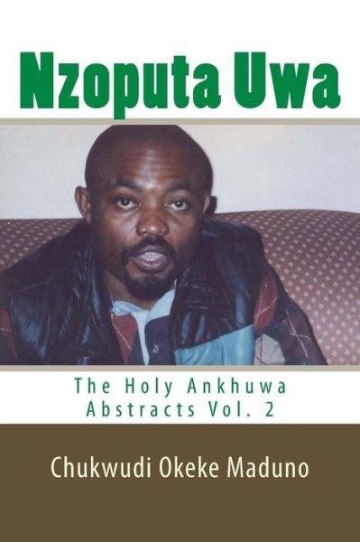 Cover for Mazi Chukwudi Okeke Maduno · Nzoputa Uwa: the Holy Ankhuwa Abstracts Vol. 2 (Pocketbok) (2011)
