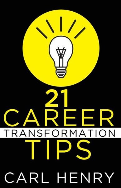 Cover for Carl Henry · 21 Career Transformation Tips (Paperback Book) (2015)