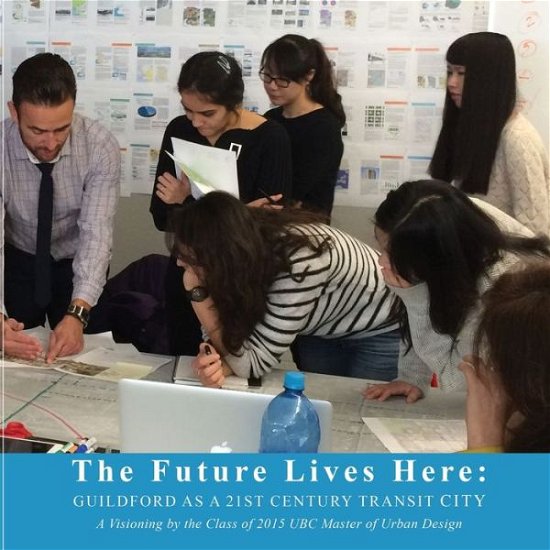 Cover for Ubc Master of Urban Design Program 2015 · The Future Lives Here (Taschenbuch) (2015)