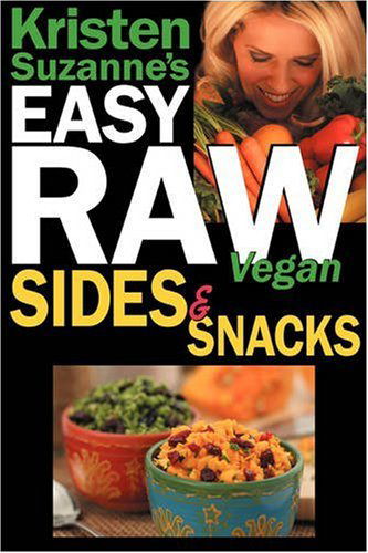 Cover for Kristen Suzanne · Kristen Suzanne's Easy Raw Vegan Sides &amp; Snacks: Delicious &amp; Easy Raw Food Recipes for Side Dishes, Snacks, Spreads, Dips, Sauces &amp; Breakfast (Paperback Book) (2008)