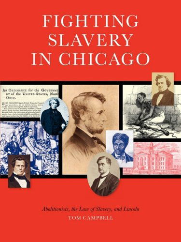 Cover for Tom Campbell · Fighting Slavery in Chicago: Abolitionists, the Law of Slavery and Lincoln (Paperback Book) (2009)