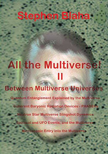 Cover for Stephen Blaha · All the Multivese! II Between Multiverse Universes; Quantum Entanglement Explained by the Multiverse; Coherent Baryonic Radiation Devices - Phasers; N (Taschenbuch) (2014)