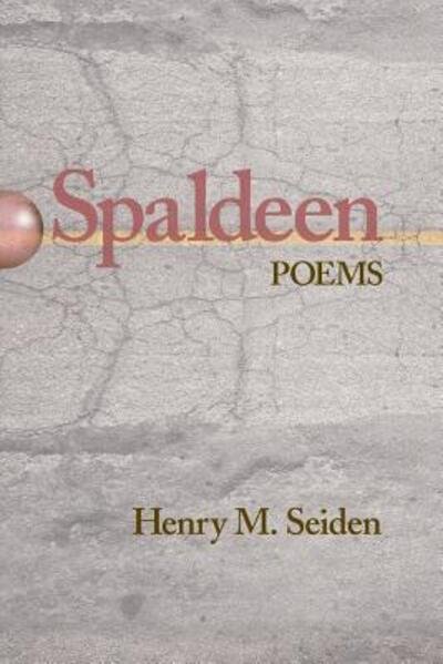 Cover for Henry M Seiden · Spaldeen : Poems (Paperback Book) (2016)