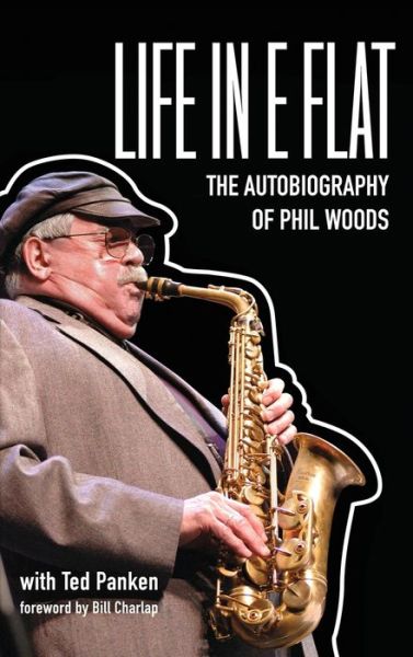 Cover for Phil Woods · Life in E Flat - The Autobiography of Phil Woods (Inbunden Bok) (2020)