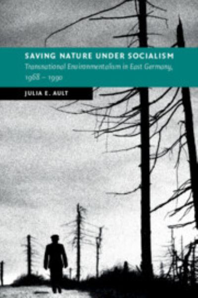 Cover for Ault, Julia E. (University of Utah) · Saving Nature Under Socialism: Transnational Environmentalism in East Germany, 1968 – 1990 - New Studies in European History (Pocketbok) (2023)