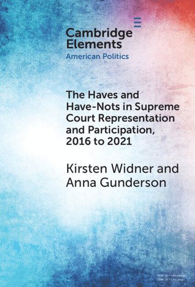 Widner, Kirsten (University of Tennessee) · The Haves and Have-Nots in Supreme Court Representation and Participation, 2016 to 2021 - Elements in American Politics (Hardcover Book) (2025)